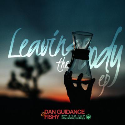 Dan Guidance & Fishy - Leaving The Body EP [Offworld Recordings]