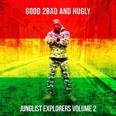 Good 2Bad And Hugly - Junglist Explorers Volume 2