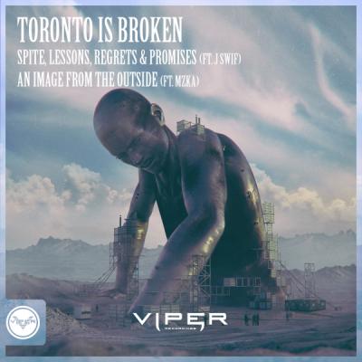 Toronto is Broken - Spite, Lessons, Regrets & Promises / An Image From The Outside [Viper Recordings]